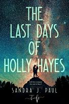 Klik op de afbeelding voor een grotere versie  Naam: The-Last-Days-of-Holly-Hayes_Sandra_J_Paul_Young_Adult_Hamley_Books.jpg Bekeken: 0 Maat: 33,1 KB ID: 394